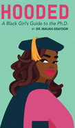 Hooded: A Black Girl's Guide to the Ph.D.