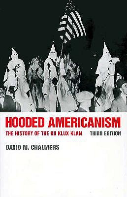 Hooded Americanism: The History of the Ku Klux Klan - Chalmers, David J