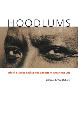 Hoodlums: Black Villains and Social Bandits in American Life - Van Deburg, William L