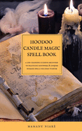 Hoodoo Candle Magic Spell Book: A Life-Changing Guide For Beginners To Practicing Rootwork & Conjure Working Spells For Every Purpose