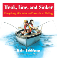 Hook, Line and Sinker: Everything Kids Want to Know about Fishing! - Labignan, Italo