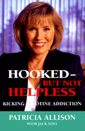 Hooked But Not Helpless: Kicking Nicotine Addiction - Allison, Patricia, Dr., and Yost, Jack