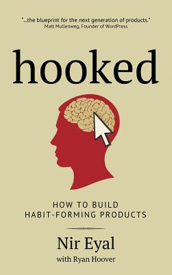 Hooked: How to Build Habit-Forming Products - Eyal, Nir