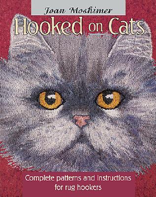 Hooked on Cats: Complete Patterns and Instructions for Rug Hookers - Moshimer, Joan