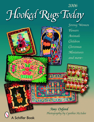 Hooked Rugs Today: Strong Women, Flowers, Animals, Children, Christmas, Miniatures, and More - 2006 - Oxford, Amy