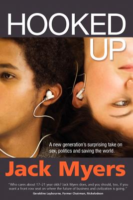 Hooked Up: A New Generation's Surprising Take on Sex, Politics and Saving the World - Myers, Jack