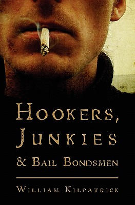 Hookers, Junkies and Bail Bondsman - Kilpatrick, William