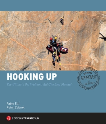 Hooking Up: The Ultimate Big Wall and Aid Climbing Manual - 