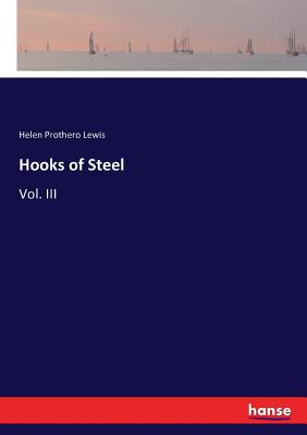 Hooks of Steel: Vol. III - Lewis, Helen Prothero