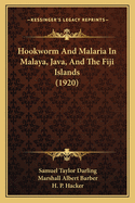 Hookworm and Malaria in Malaya, Java, and the Fiji Islands (1920)