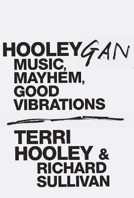 Hooleygan: Music, Mayhem, Good Vibrations - Hooley, Terri
