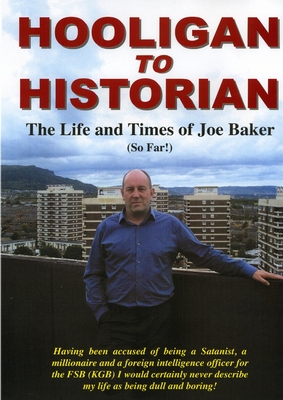 Hooligan to Historian - Baker, Joe, PhD