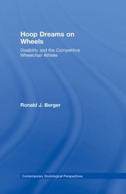 Hoop Dreams on Wheels: Disability and the Competitive Wheelchair Athlete - Berger, Ronald