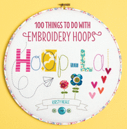 Hoop-La!: 100 Things to Do with Embroidery Hoops
