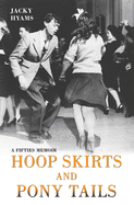 Hoop Skirts and Ponytails - A Fifties Memoir