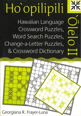 Ho'opilipili 'Olelo II: Hawaiian Language Crossword Puzzles, Word Search Puzzles, Change-A-Letter Puzzles, and Crossword Dictionary - Frayer-Luna, Georgiana