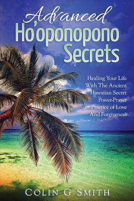 Ho'oponopono Book: Advanced Ho'oponopono Secrets - Smith, Colin G