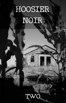 Hoosier Noir: Two - Blackwell, C W, and Bracken, Michael, and Jayne, Serena