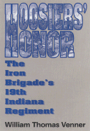 Hoosier's Honor: The Iron Brigade's 19th Indiana Regiment