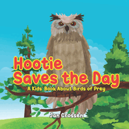 Hootie Saves the Day: A Kids' Book About Birds of Prey