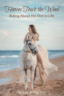 Hooves Touch the Wind: Riding Above the Dirt in Life