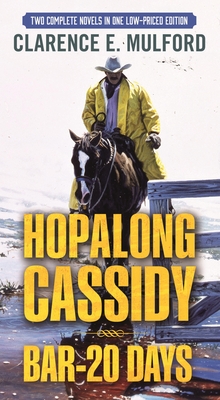 Hopalong Cassidy and Bar-20 Days: Two Complete Hopalong Cassidy Novels - Mulford, Clarence E