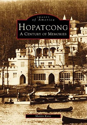 Hopatcong: A Century of Memories - Kane, Martin