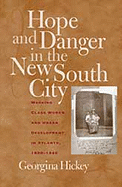 Hope and Danger in the New South City: Working-Class Women and Urban Development in Atlanta, 1890-1940