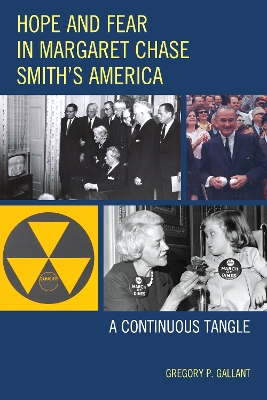 Hope and Fear in Margaret Chase Smith's America: A Continuous Tangle - Gallant, Gregory P.