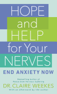 Hope and Help for Your Nerves: End Anxiety Now