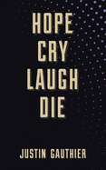 Hope Cry Laugh Die