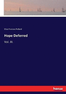 Hope Deferred: Vol. III.