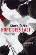 Hope Dies Last: Making a Difference in an Indifferent World - Terkel, Studs