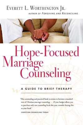 Hope-Focused Marriage Counseling: A Guide to Brief Therapy - Worthington, Everett L, Jr.