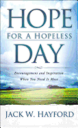 Hope for a Hopeless Day: Encouragement and Inspiration When You Need It Most