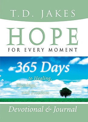 Hope for Every Moment Devotional and Journal: 365 Days to Healing, Blessings, and Freedom - Jakes, T D