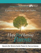 Hope for Hurting Parents (Esperanza para Padres Que Sufren): Grupo de Apoyo Gu?a para el Facilitador