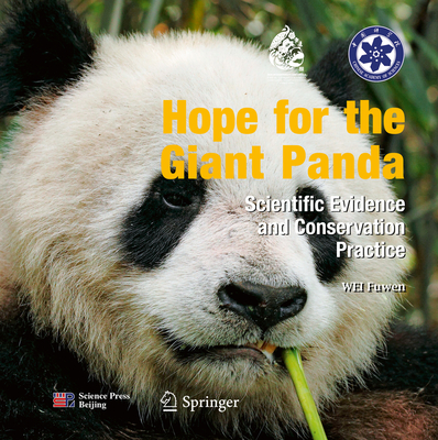 Hope for the Giant Panda: Scientific Evidence and Conservation Practice - Wei, Fuwen
