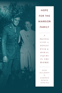 Hope for the Warrior Family: A Practical Guide to Defeat PTSD & Moral Injury in the Home