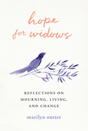 Hope for Widows: Reflections on Mourning, Living, and Change
