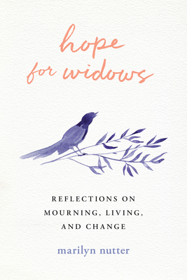 Hope for Widows: Reflections on Mourning, Living, and Change - Nutter, Marilyn