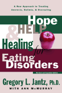 Hope, Help, and Healing for Eating Disorders: A New Approach to Treating Anorexia, Bulimia, and Overeating