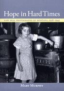 Hope in Hard Times: New Deal Photographs of Montana, 1936-1942