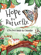 Hope Is a Butterfly, If You Don't Squish the Caterpillar