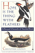 Hope is the Thing with Feathers: A Personal Chronicle of Vanished Birds - Cokinos, Christopher