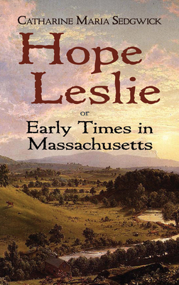Hope Leslie: Or Early Times in Massachusetts - Sedgwick, Catharine Maria, and Matteson, John (Introduction by)
