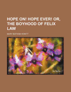 Hope On! Hope Ever! Or, the Boyhood of Felix Law