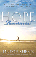 Hope Resurrected: Let God Renew Your Heart and Rejuvenate Your Faith - Sheets, Dutch