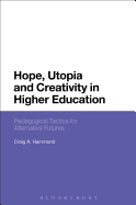 Hope, Utopia and Creativity in Higher Education: Pedagogical Tactics for Alternative Futures