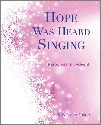 Hope Was Heard Singing: Resources for Advent - Foster-Fulton, Sally